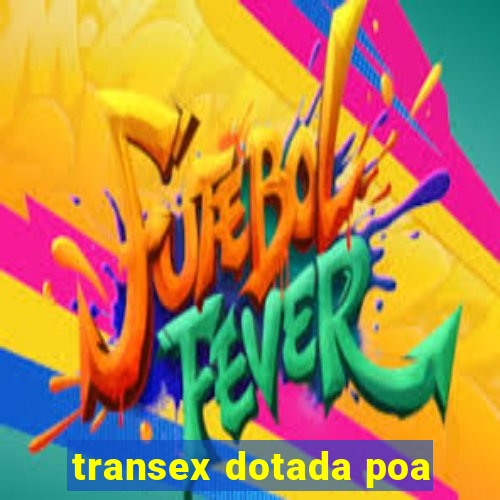 transex dotada poa